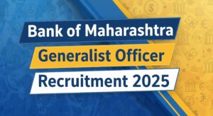 Read more about the article बैंक ऑफ महाराष्ट्र Generalist Officer Recruitment 2025: अभी आवेदन करें