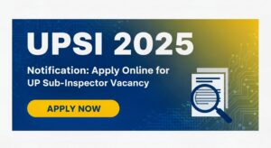 Read more about the article UPSI Notification 2025: UP Sub Inspector Vacancy Online Form जारी