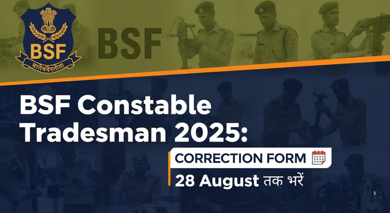 Read more about the article BSF Constable Tradesman 2025: Correction Form 28 August तक भरें