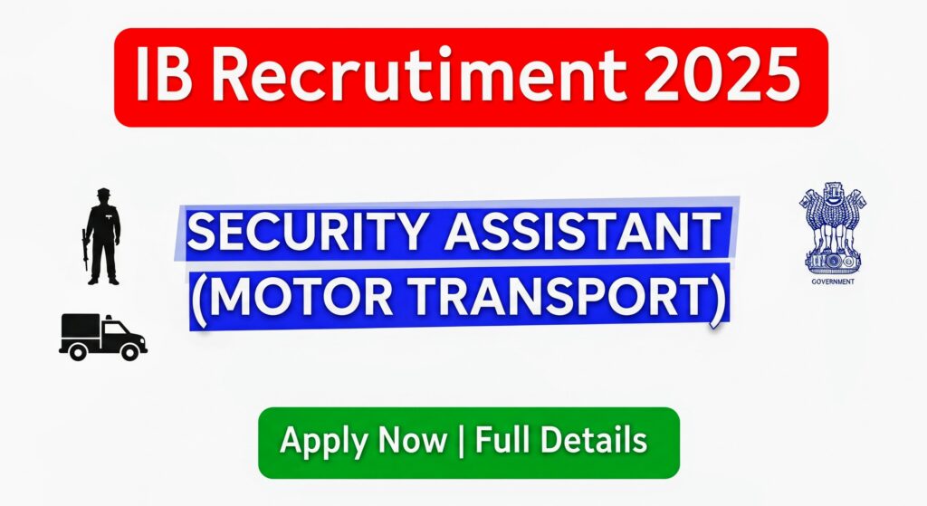 IB Security Assistant (Motor Transport) Recruitment 2025: आईबी सिक्योरिटी असिस्टेंट (मोटर ट्रांसपोर्ट) भर्ती 2025