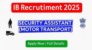 Read more about the article IB Security Assistant (Motor Transport) Recruitment 2025: आईबी सिक्योरिटी असिस्टेंट (मोटर ट्रांसपोर्ट) भर्ती 2025