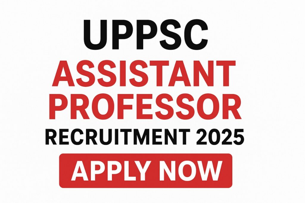 UPPSC Assistant Professor Recruitment 2025: यूपीपीएससी असिस्टेंट प्रोफेसर भर्ती 2025